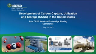 Development of Carbon Capture, Utilization
and Storage (CCUS) in the United States
July 28, 2021
Asia CCUS Network Knowled...